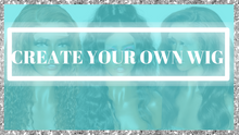 Load image into Gallery viewer, Create Your Own Wig
